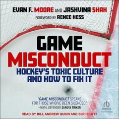 Game Misconduct: Hockeys Toxic Culture and How to Fix It Audiobook, by Evan F. Moore
