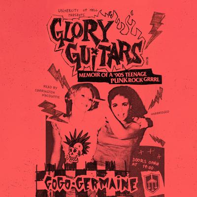 Glory Guitars: Memoir of a 90s Teenage Punk Rock Grrrl Audiobook, by Gogo Germaine