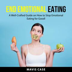 End Emotional Eating Audiobook, by Mavis Case