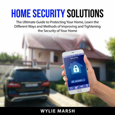 Home Security Solutions Audiobook, by Wylie Marsh