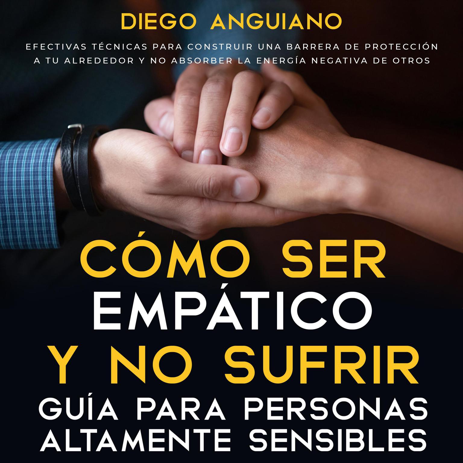 Cómo ser empático y no sufrir: guía para personas altamente sensibles Audiobook, by Diego Anguiano