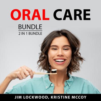 Oral Care Bundle, 2 in 1 Bundle Audiobook, by Jim Lockwood