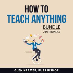 How to Teach Anything Bundle, 2 in 1 Bundle Audiobook, by Glen Kramer