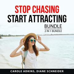 Stop Chasing Start Attracting Bundle, 2 in 1 Bundle Audiobook, by Carole Adkins