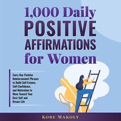 1,000 Daily Positive Affirmations for Women Audiobook, by Kobe Makoly