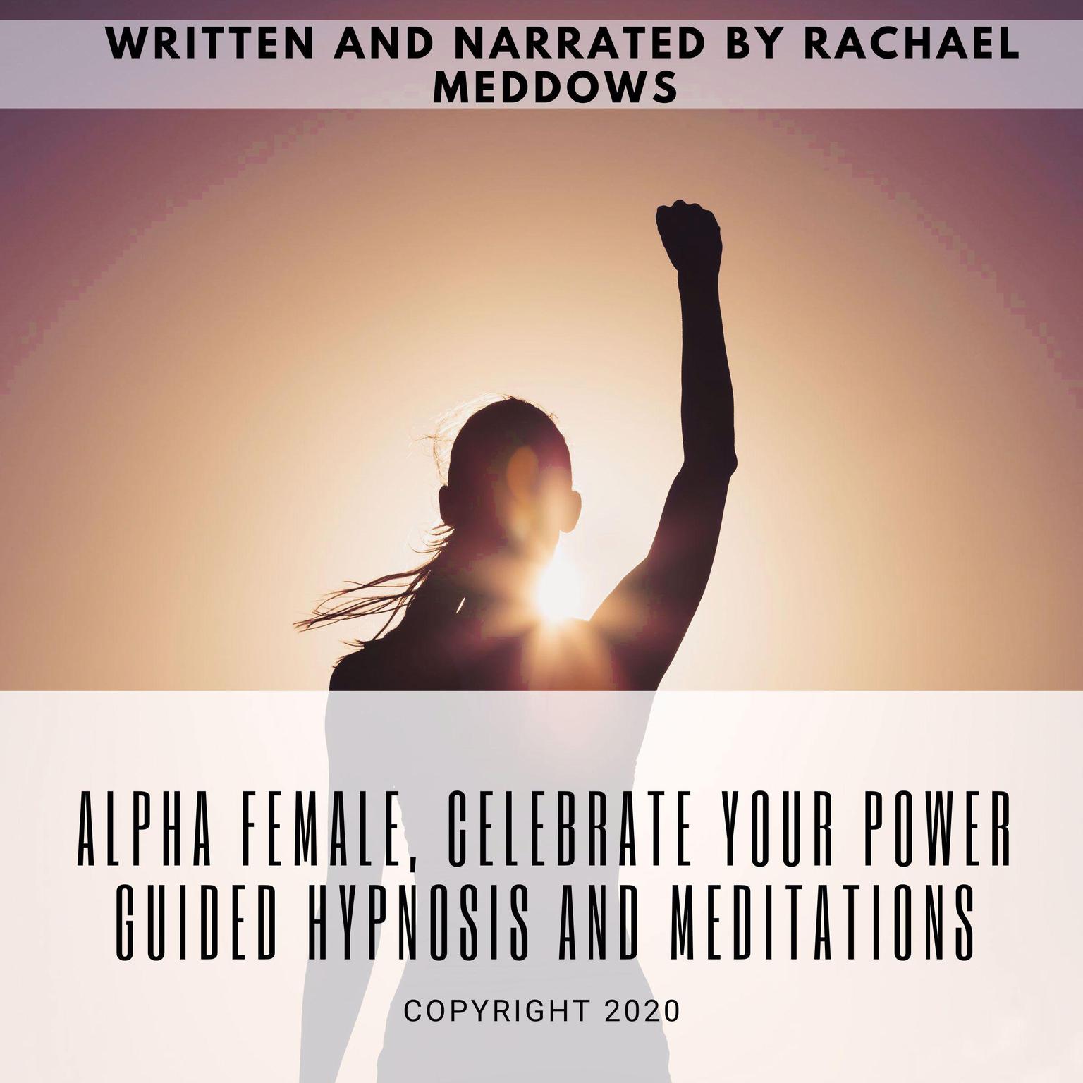Alpha Female, Celebrate your Power | Guided Hypnosis and Meditations Audiobook, by Rachael Meddows