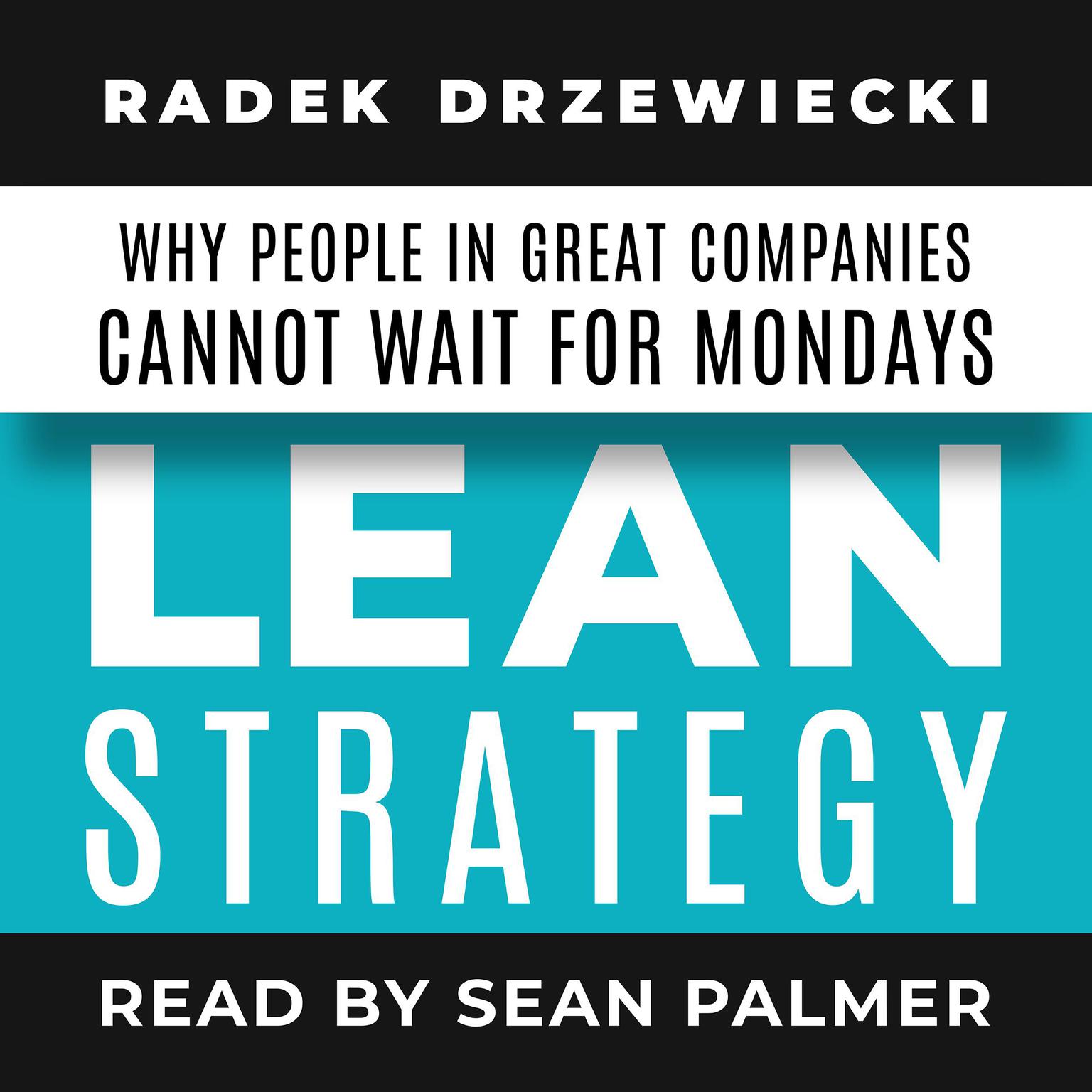 LEAN STRATEGY: Why people in great companies cannot wait for Mondays Audiobook, by Radek Drzewiecki
