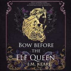 Bow Before the Elf Queen: The Elf Queen Book 1 Audiobook, by J.M. Kearl