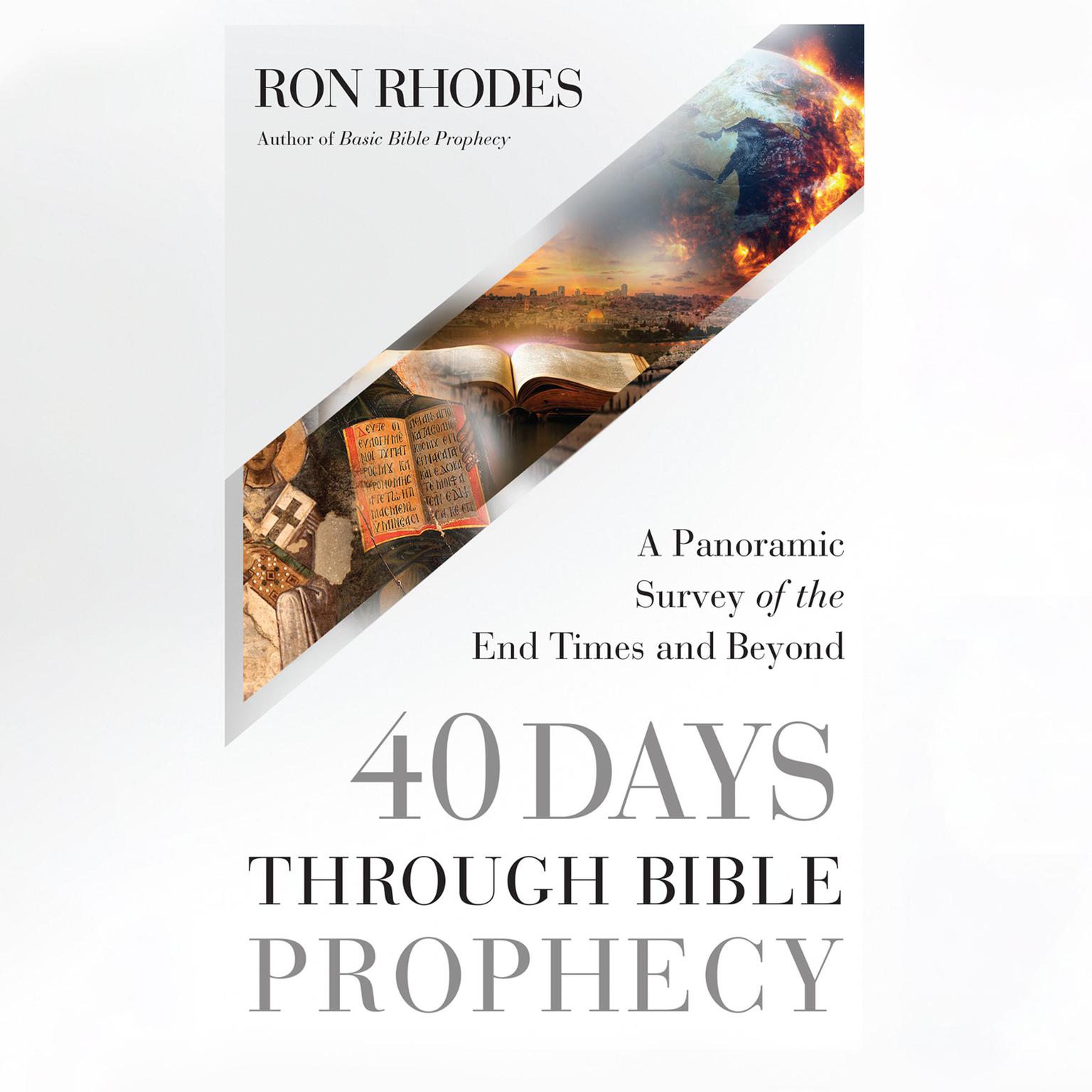40 Days Through Bible Prophecy: A Panoramic Survey of the End Times and Beyond Audiobook, by Ron Rhodes
