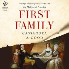 First Family: George Washingtons Heirs and the Making of America Audiobook, by Cassandra A. Good