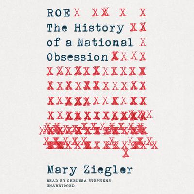 Roe: The History of a National Obsession Audiobook, by Mary Ziegler