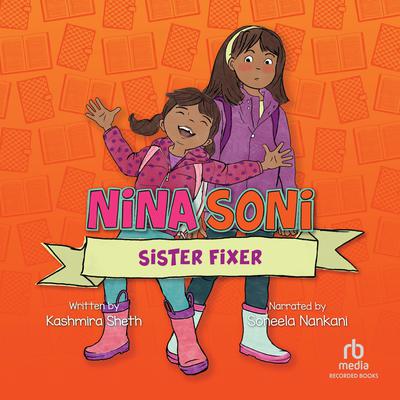 Nina Soni, Sister Fixer Audiobook, by Kashmira Sheth