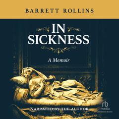 In Sickness: A Memoir Audiobook, by Barrett Rollins