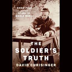 The Soldier's Truth: Ernie Pyle and the Story of World War II Audiobook, by David Chrisinger