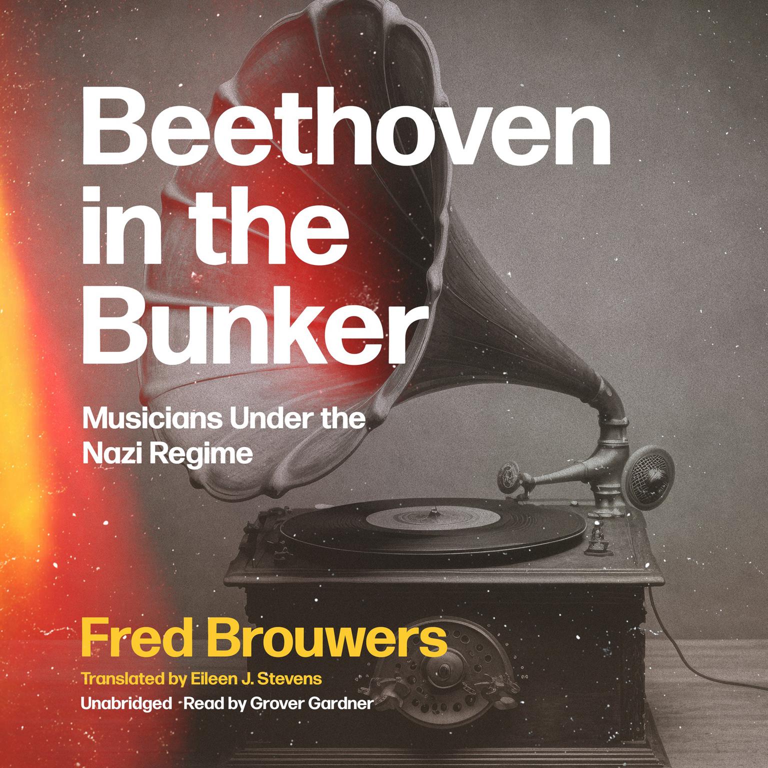 Beethoven in the Bunker: Musicians under the Nazi Regime  Audiobook, by Fred Brouwers