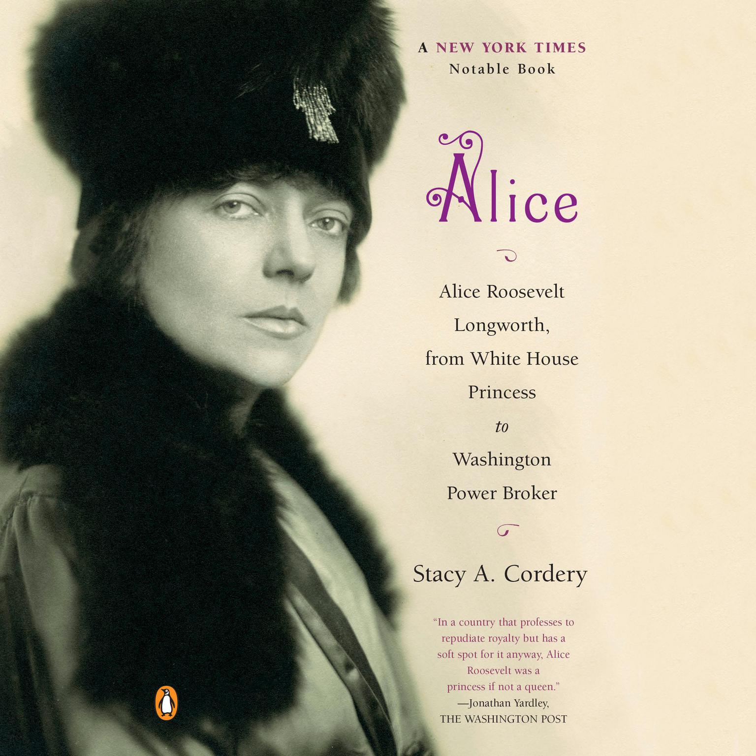 Alice: Alice Roosevelt Longworth, from White House Princess to Washington Power Broker Audiobook, by Stacy A. Cordery