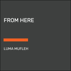 From Here Audiobook, by Luma Mufleh