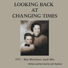 Looking Back at Changing Times Audiobook, by John Rayburn