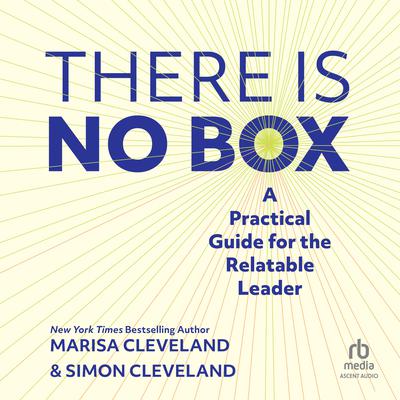 There Is No Box: A Practical Guide for the Relatable Leader Audiobook, by Marisa Cleveland