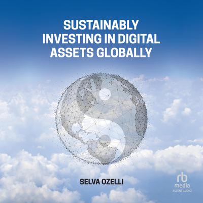 Sustainably Investing in Digital Assets Globally Audiobook, by Selva Ozelli