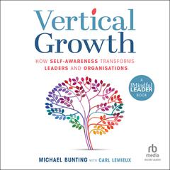 Vertical Growth: How Self-Awareness Transforms Leaders and Organisations Audiobook, by Michael Bunting
