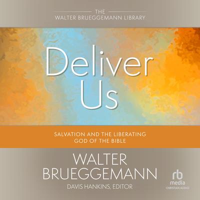 Deliver Us: Salvation and the Liberating God of the Bible (Walter Brueggemann Library) Audiobook, by Walter Brueggemann