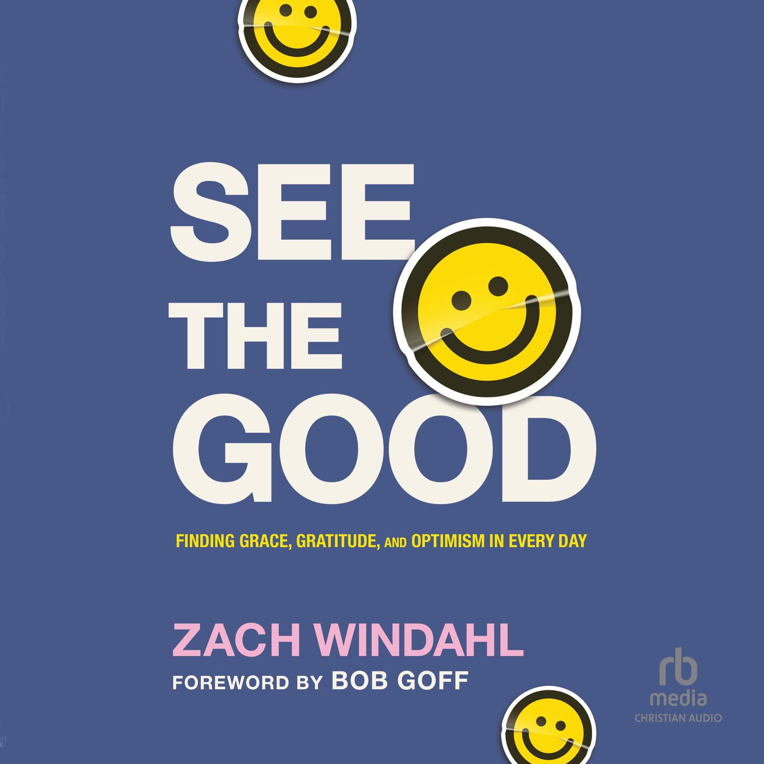 See the Good: Finding Grace, Gratitude, and Optimism in Every Day Audiobook, by Zach Windahl