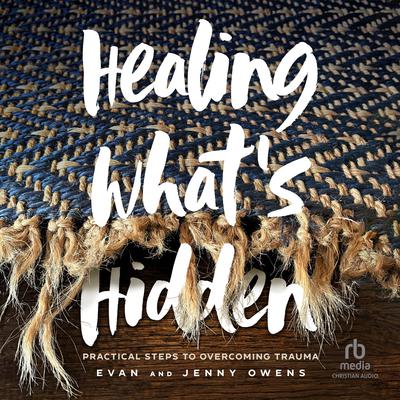 Healing What's Hidden: Practical Steps to Overcoming Trauma Audiobook, by 