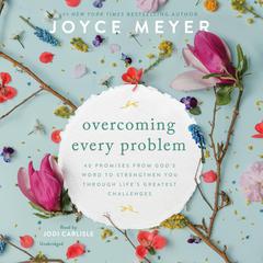 Overcoming Every Problem: 40 Promises from God's Word to Strengthen You Through Life's Greatest Challenges Audiobook, by 