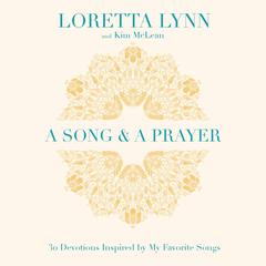A Song and A Prayer: 30 Devotions Inspired by My Favorite Songs Audiobook, by Loretta Lynn