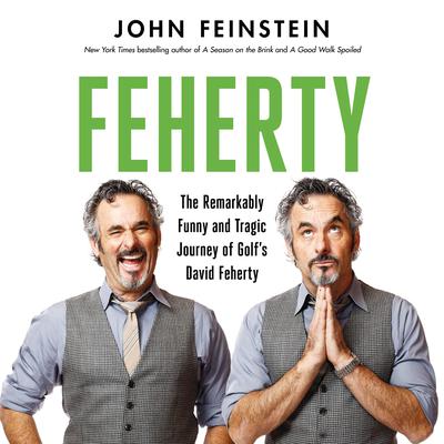 Feherty: The Remarkably Funny and Tragic Journey of Golfs David Feherty Audiobook, by John Feinstein