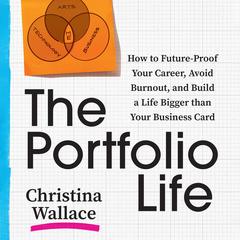 The Portfolio Life: How to Future-Proof Your Career, Avoid Burnout, and Build a Life Bigger than Your Business Card Audiobook, by Christina Wallace