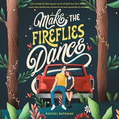 Make the Fireflies Dance Audiobook, by Rachel Bateman