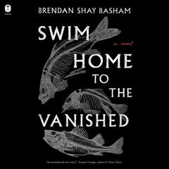 Swim Home to the Vanished: A Novel Audiobook, by Brendan Shay Basham