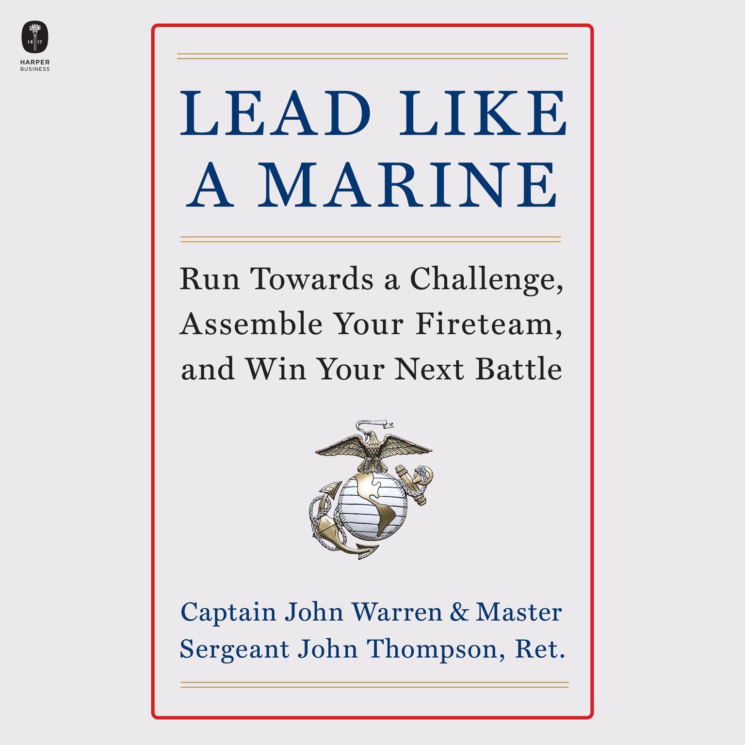 Lead Like a Marine: Run Towards a Challenge, Assemble Your Fireteam, and Win Your Next Battle Audiobook, by John Warren