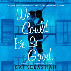 We Could Be So Good: A Novel Audiobook, by Cat Sebastian