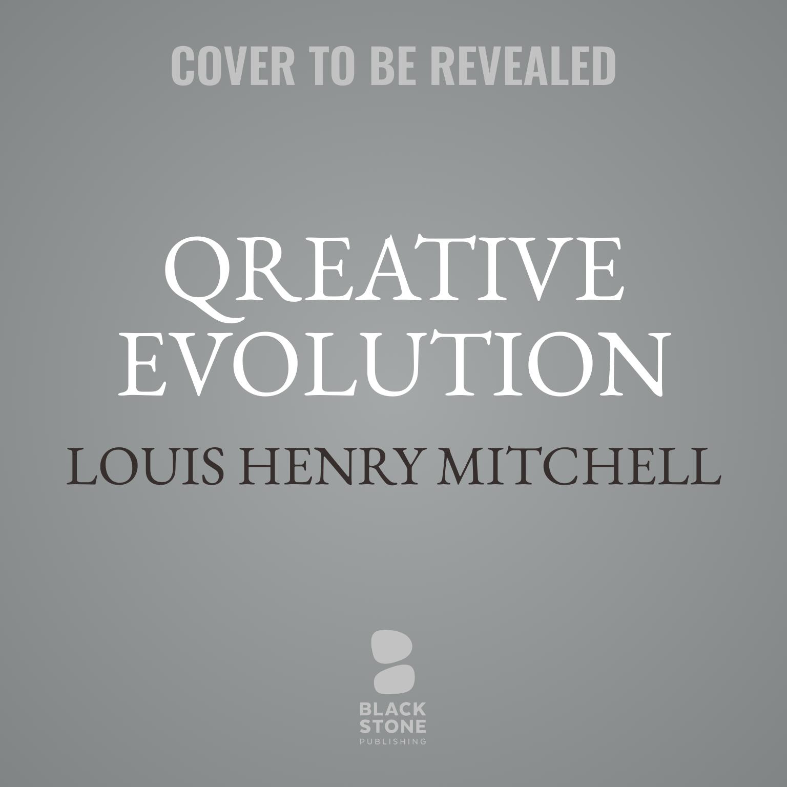 Qreative Evolution: The Intimate Practice of Creative Fulfillment through Guided Self-Education  Audiobook, by Louis Henry Mitchell