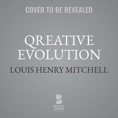 Qreative Evolution: The Intimate Practice of Creative Fulfillment through Guided Self-Education  Audiobook, by Louis Henry Mitchell