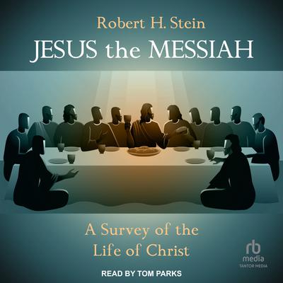 Jesus the Messiah: A Survey of the Life of Christ Audiobook, by 