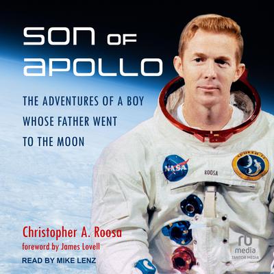 Son of Apollo: The Adventures of a Boy Whose Father Went to the Moon Audiobook, by Christopher A. Roosa