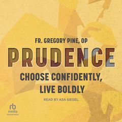 Prudence: Choose Confidently, Live Boldly Audiobook, by Gregory Pine