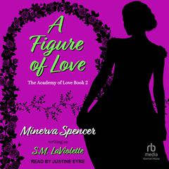 A Figure of Love Audiobook, by Minerva Spencer