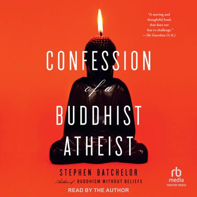 Confession of a Buddhist Atheist Audiobook, by Stephen Batchelor
