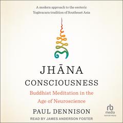 Jhāna Consciousness: Buddhist Meditation in the Age of Neuroscience Audiobook, by 