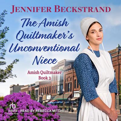 The Amish Quiltmakers Unconventional Niece Audiobook, by Jennifer Beckstrand