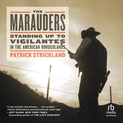 The Marauders: Standing Up to Vigilantes in the American Borderlands Audiobook, by Patrick Strickland