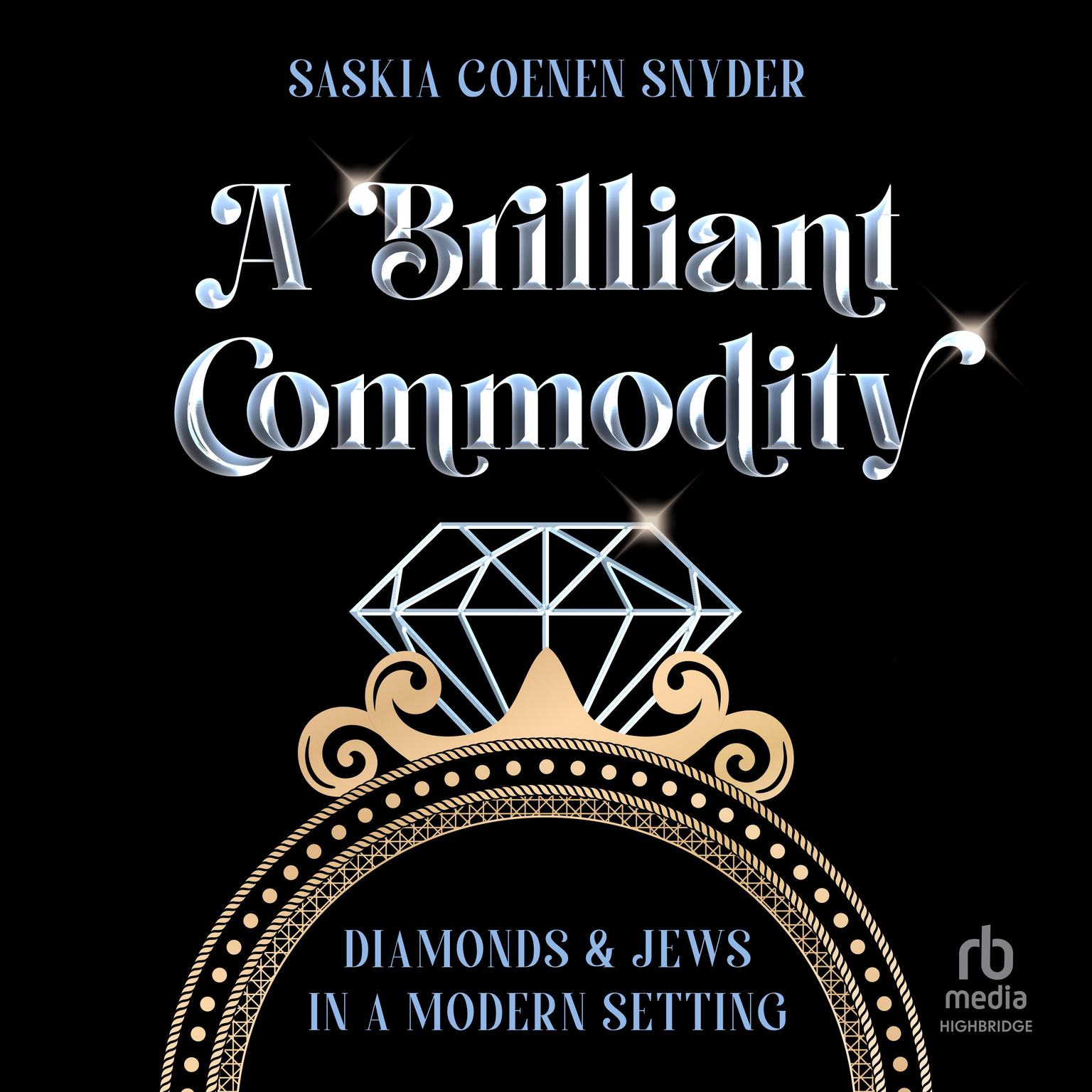 A Brilliant Commodity: Diamonds and Jews in a Modern Setting Audiobook, by Saskia Coenen Snyder