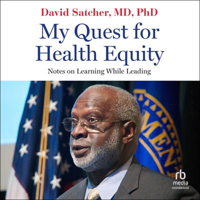 My Quest for Health Equity: Notes on Learning While Leading Audiobook, by David Satcher, MD