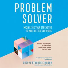 Problem Solver: Maximizing Your Strengths to Make Better Decisions Audiobook, by Cheryl Strauss Einhorn