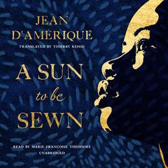 A Sun to Be Sewn Audiobook, by Jean D'Amérique